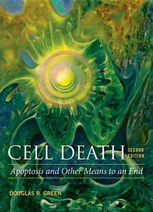 Cell Death: Apoptosis and Other Means to an End, Second Edition de Douglas R Green