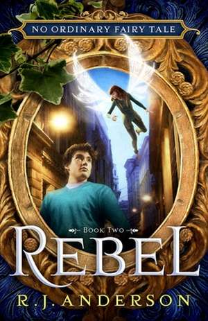 Rebel (No Ordinary Fairy Tale Series Book 2) de R. J. Anderson