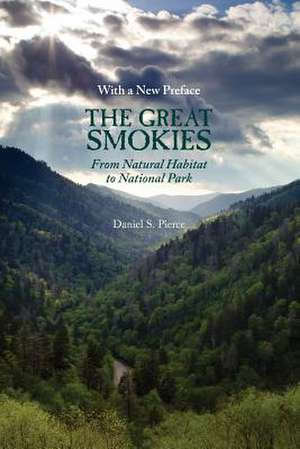 Great Smokies: From Natural Habitat To National Park de Daniel S. Pierce