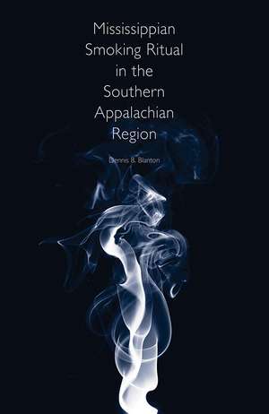 Mississippian Smoking Ritual in the Southern Appalachian Region de Dennis B. Blanton