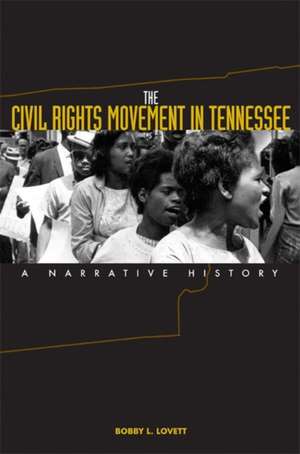 The Civil Rights Movement in Tennessee: A Narrative History de Bobby L. Lovett