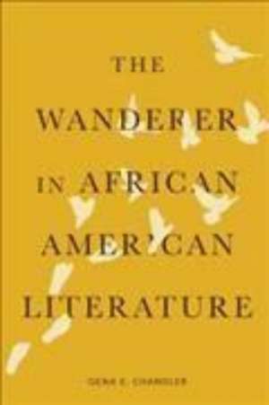 The Wanderer in African American Literature de Gena E. Chandler-Smith