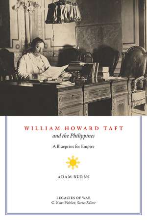 William Howard Taft and the Philippines: A Blueprint for Empire de Adam D. Burns