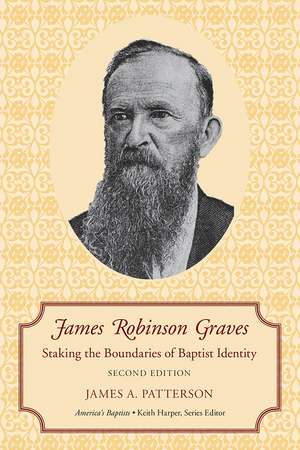 James Robinson Graves: Staking the Boundaries of Baptist Identity de James A. Patterson