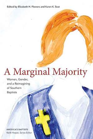 A Marginal Majority: Women, Gender, and a Reimagining of Southern Baptists de Elizabeth Flowers