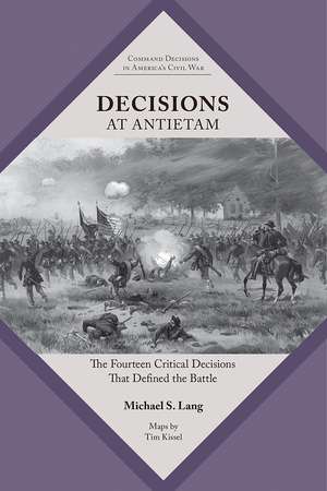 Decisions at Antietam: The Fourteen Critical Decisions That Defined the Battle de Michael S. Lang