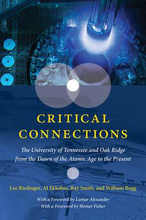 Critical Connections: The University of Tennessee and Oak Ridge from the Dawn of the Atomic Age to the Present de Lee Riedinger