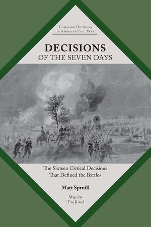 Decisions of the Seven Days: The Sixteen Critical Decisions That Defined the Battles de Matt Spruill