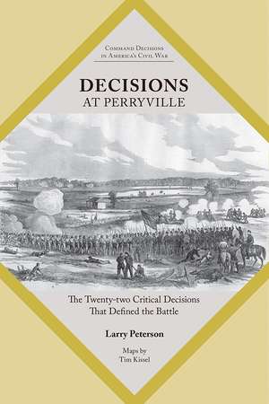 Decisions at Perryville: The Twenty-Two Critical Decisions That Defined the Battle de Lawrence K. Peterson