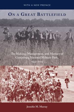 On a Great Battlefield: The Making, Management, and Memory of Gettysburg National Military Park, 1933–2013 de Jennifer M. Murray