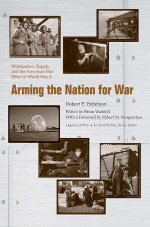 Arming the Nation for War: Mobilization, Supply, and the American War Effort in World War II de Robert P. Patterson