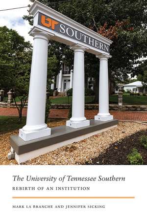 The University of Tennessee Southern: Rebirth of an Institution de Mark La Branche