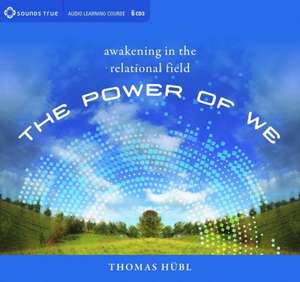 The Power of We: Awakening in the Relational Field de Thomas Hubl