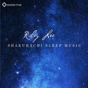 Shakuhachi Sleep Music de Riley Lee