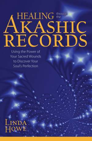 Healing Through the Akashic Records de Linda Howe