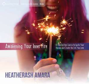 Awakening Your Inner Fire de HeatherAsh Amara