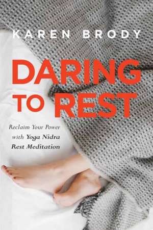 Daring to Rest de Karen Brody
