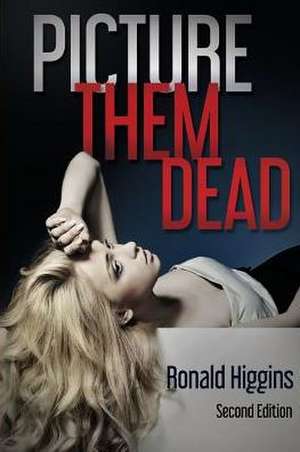 Picture Them Dead de Ronald Higgins