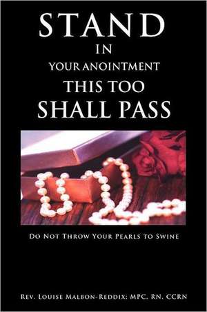 Stand in Your Anointment This Too Shall Pass: A Short Story de RN Rev. Louise Malbon-Reddix; MPC