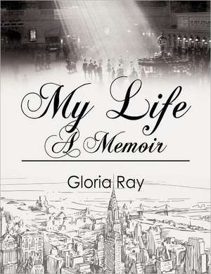 My Life a Memoir: An Everyday Guide to the Bible de Gloria Ray