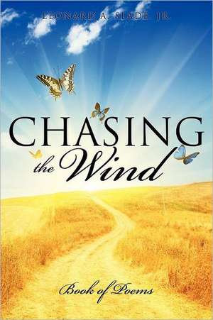 Chasing the Wind de Jr Leonard A. Slade