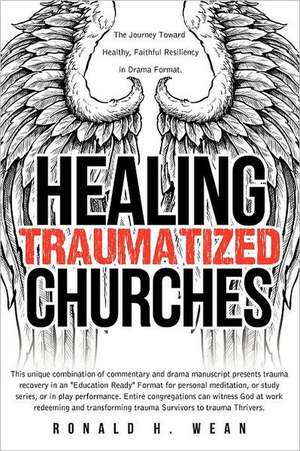 Healing Traumatized Churches de Ronald H. Wean