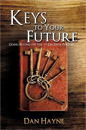 Keys to Your Future de Dan Hayne