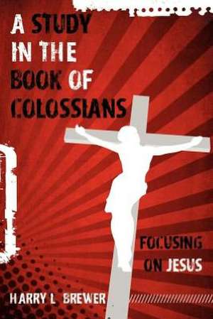 A Study in the Book of Colossians de Harry L. Brewer