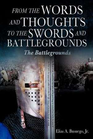 From the Words and Thoughts to the Swords and Battlegrounds de Jr. Elias A. Busuego