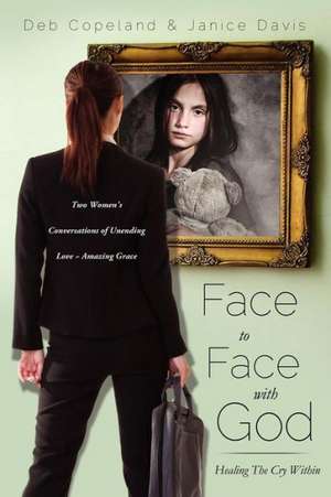 Face to Face with God de Deb Copeland