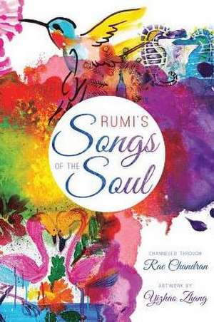 Rumi's Songs of the Soul de Rae Chandran