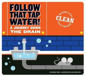 Follow That Tap Water!: A Journey Down the Drain de Bridget Heos