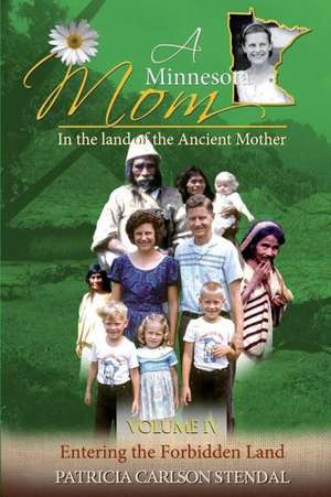 Entering the Forbidden Land: Minnesota Mom in the Land of the Ancient Mother de Patricia C. Stendal