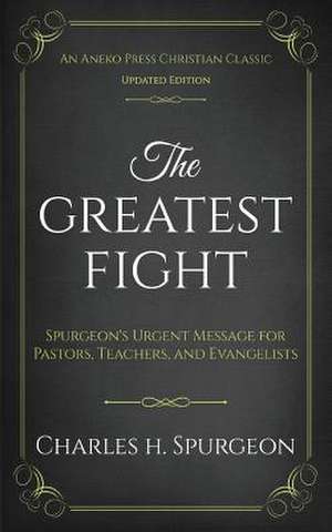 The Greatest Fight (Updated, Annotated) de Charles H. Spurgeon