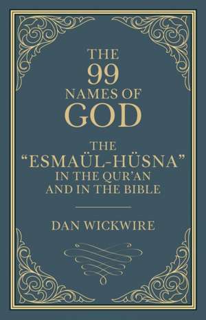 The 99 Names of God de Daniel Wickwire