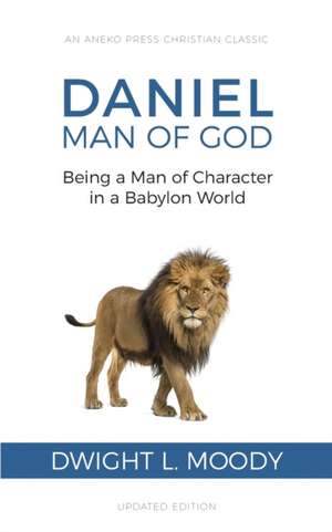 Daniel, Man of God de Dwight L. Moody