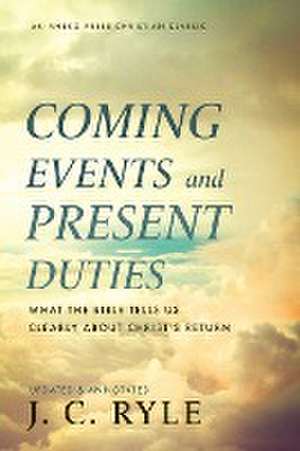 Coming Events and Present Duties de J. C. Ryle