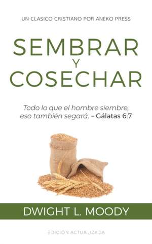 Sembrar y Cosechar de Dwight L. Moody