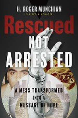 Rescued Not Arrested de H. Roger Munchian