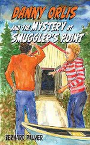 Danny Orlis and the Mystery at Smuggler's Point de Bernard Palmer