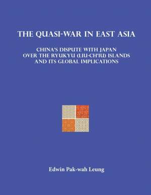 The Quasi-War in East Asia de Edwin Pak-Wah Leung