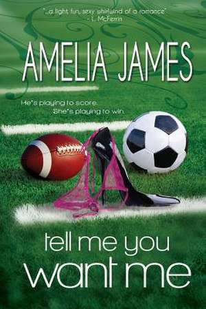 Tell Me You Want Me de Amelia James