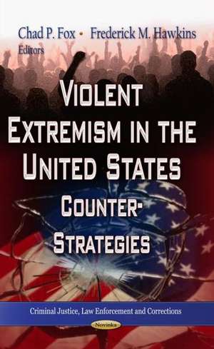 Violent Extremism in the United States de Chad P. Fox