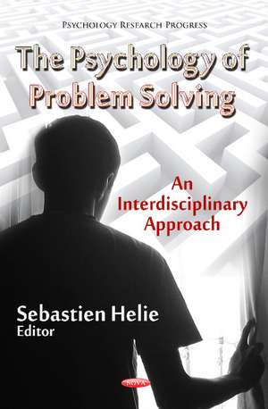 Psychology of Problem Solving: An Interdisciplinary Approach de Sebastien Helie