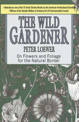 The Wild Gardener de Peter Loewer