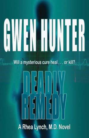 Deadly Remedy de Gwen Hunter