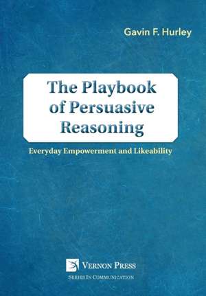 The Playbook of Persuasive Reasoning de Gavin F Hurley