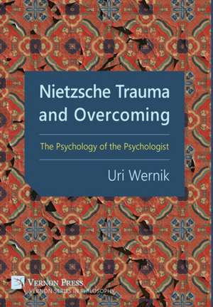 Nietzsche Trauma and Overcoming de Uri Wernik