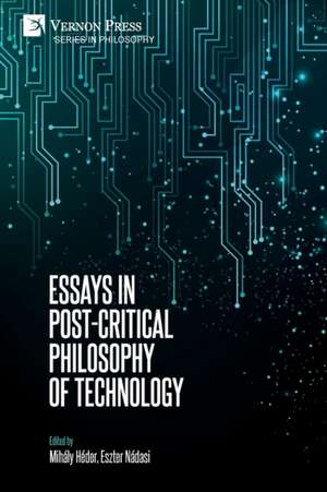 Essays in Post-Critical Philosophy of Technology de Mihály Héder