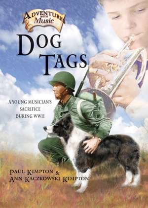 Dog Tags: A Young Musician's Sacrifice During WWII de Paul Kimpton
